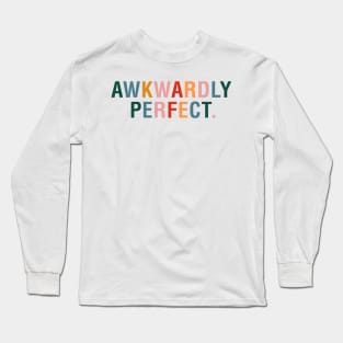 Awkwardly Perfect Long Sleeve T-Shirt